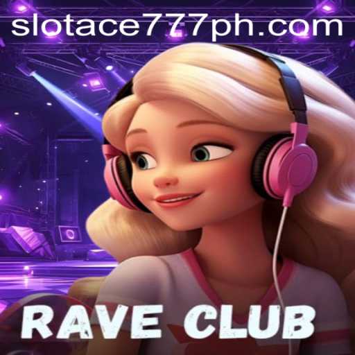 RaveClub: Experience the Ultimate Slot Adventure with Slot Ace 777
